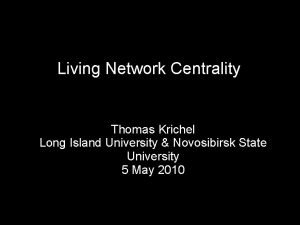 Living Network Centrality Thomas Krichel Long Island University