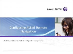 Configuring ALSMS Remote Navigation AlcatelLucent Security Products Configuration