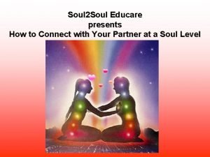 Soul 2 Soul Educare presents How to Connect