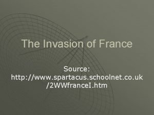 The Invasion of France Source http www spartacus