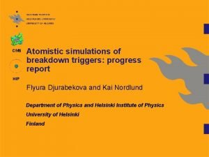 CMS Atomistic simulations of breakdown triggers progress report