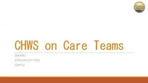 CHWS on Care Teams NAME ORG ANIZ A