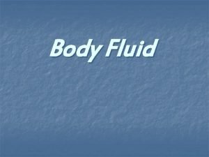 Body Fluid Body fluid n The total body