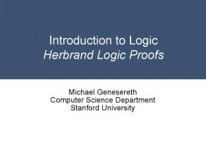 Introduction to Logic Herbrand Logic Proofs Michael Genesereth