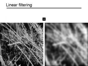 Linear filtering Motivation Noise reduction Given a camera
