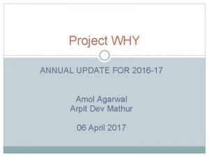 Project WHY ANNUAL UPDATE FOR 2016 17 Amol