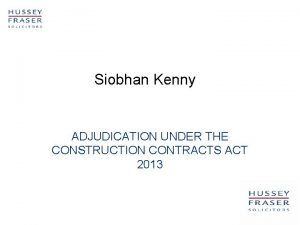 Siobhan Kenny ADJUDICATION UNDER THE CONSTRUCTION CONTRACTS ACT