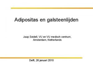 Adipositas en galsteenlijden Jaap Seidell VU en VU