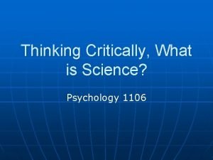 Thinking Critically What is Science Psychology 1106 Introduction