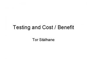 Testing and Cost Benefit Tor Stlhane Why cost