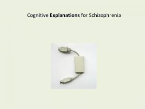 Cognitive explanations of schizophrenia