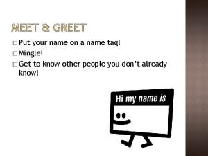 Put your name on a name tag Mingle