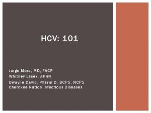 HCV 101 Jorge Mera MD FACP Whitney Essex