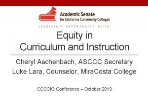 Equity in Curriculum and Instruction Cheryl Aschenbach ASCCC