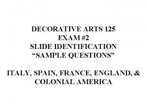 DECORATIVE ARTS 125 EXAM 2 SLIDE IDENTIFICATION SAMPLE