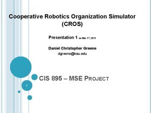 Cooperative Robotics Organization Simulator CROS Presentation 1 on