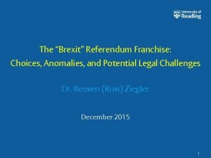 The Brexit Referendum Franchise Choices Anomalies and Potential