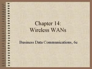 Chapter 14 Wireless WANs Business Data Communications 6