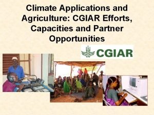 Climate Applications and Agriculture CGIAR Efforts Capacities and