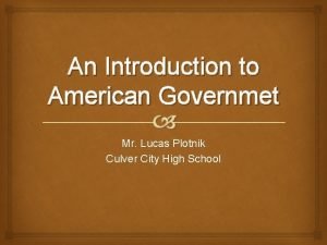 An Introduction to American Governmet Mr Lucas Plotnik