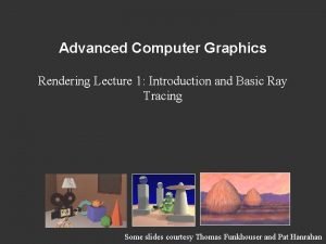Advanced Computer Graphics Rendering Lecture 1 Introduction and