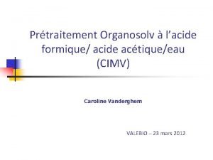 Prtraitement Organosolv lacide formique acide actiqueeau CIMV Caroline