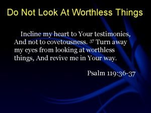 Do Not Look At Worthless Things Incline my