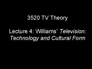 3520 TV Theory Lecture 4 Williams Television Technology