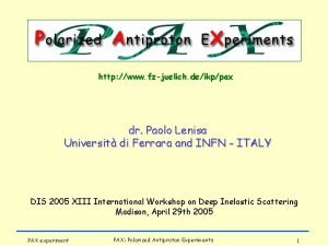 http www fzjuelich deikppax dr Paolo Lenisa Universit