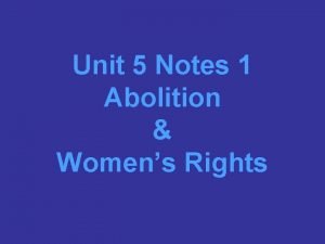 Unit 5 Notes 1 Abolition Womens Rights Abolition