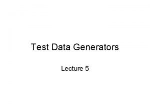 Test Data Generators Lecture 5 Why Distinguish Instructions