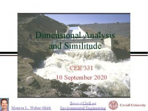 Dimensional Analysis and Similitude CEE 331 10 September