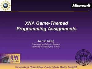 XNA GameThemed Programming Assignments Kelvin Sung Computing and