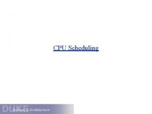 CPU Scheduling CPU Scheduling 101 The CPU scheduler