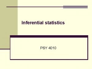 Inferential statistics PSY 4010 Central concepts in inferential