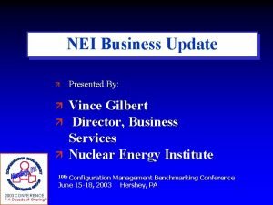 NEI Business Update Presented By Vince Gilbert Director