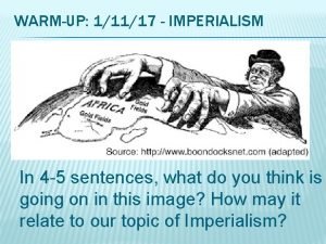 WARMUP 11117 IMPERIALISM In 4 5 sentences what