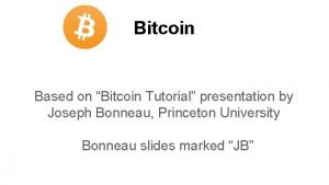 Bitcoin Based on Bitcoin Tutorial presentation by Joseph