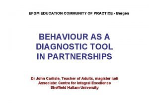 EFQM EDUCATION COMMUNITY OF PRACTICE Bergen BEHAVIOUR AS