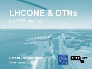 LHCONE DTNs preGDB meeting Gerben van Malenstein CERN