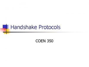 Handshake Protocols COEN 350 Threat Model n Passive