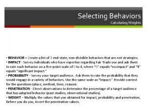 Selecting Behaviors Calculating Weights BEHAVIOR Create a list