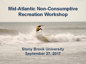 MidAtlantic NonConsumptive Recreation Workshop Stony Brook University September