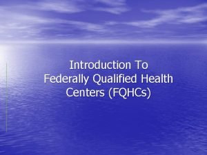 Introduction To Federally Qualified Health Centers FQHCs What