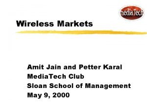 Wireless Markets Amit Jain and Petter Karal Media