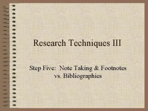 Research Techniques III Step Five Note Taking Footnotes