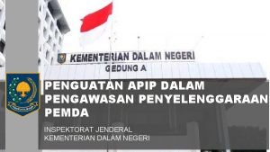 PENGUATAN APIP DALAM PENGAWASAN PENYELENGGARAAN PEMDA INSPEKTORAT JENDERAL