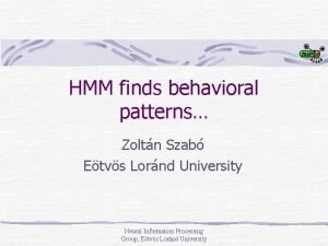 HMM finds behavioral patterns Zoltn Szab Etvs Lornd HMM finds behavioral patterns Zoltn Szab Etvs Lornd