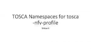 TOSCA Namespaces for tosca nfvprofile Shitao li Namespace