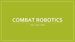 COMBAT ROBOTICS Learn Build Battle Welcome to your
